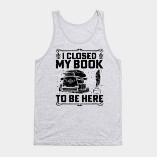 I closed my book to be here Tank Top